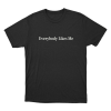 Everybody Likes Me Unisex T Shirt Black